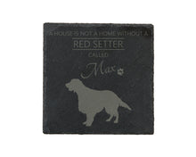 Load image into Gallery viewer, A house is not a home without a dog called ... personalised slate coasters
